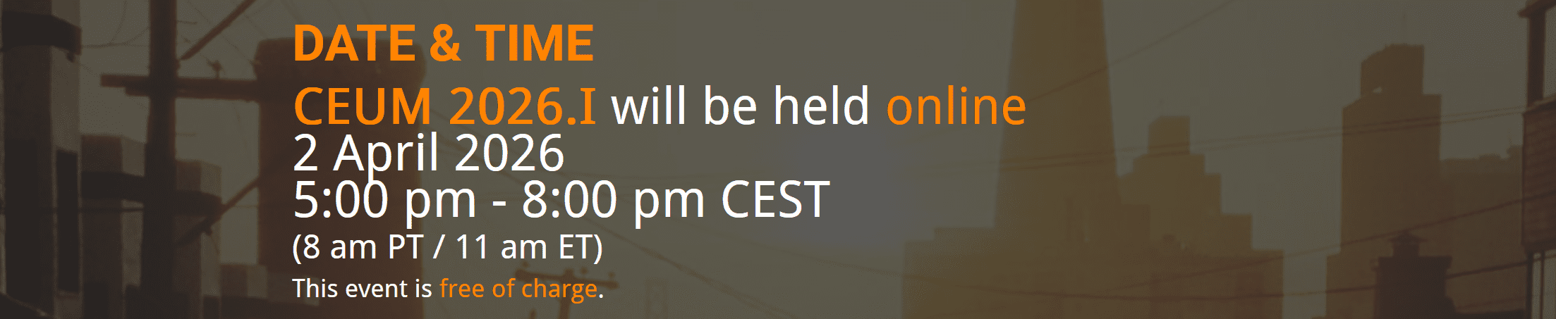 an announcement banner for an online event titled ceum 20261 the date is april 2 2026 with a time of 500 pm to 800 pm cest additional time zones are mentioned 8 am pt and 11 am et the message notes that the event is free of charge digital production An announcement banner for an online event titled 'CEUM 2026.1.' The date is April 2, 2026, with a time of 5:00 pm to 8:00 pm CEST. Additional time zones are mentioned: 8 am PT and 11 am ET. The message notes that the event is free of charge.